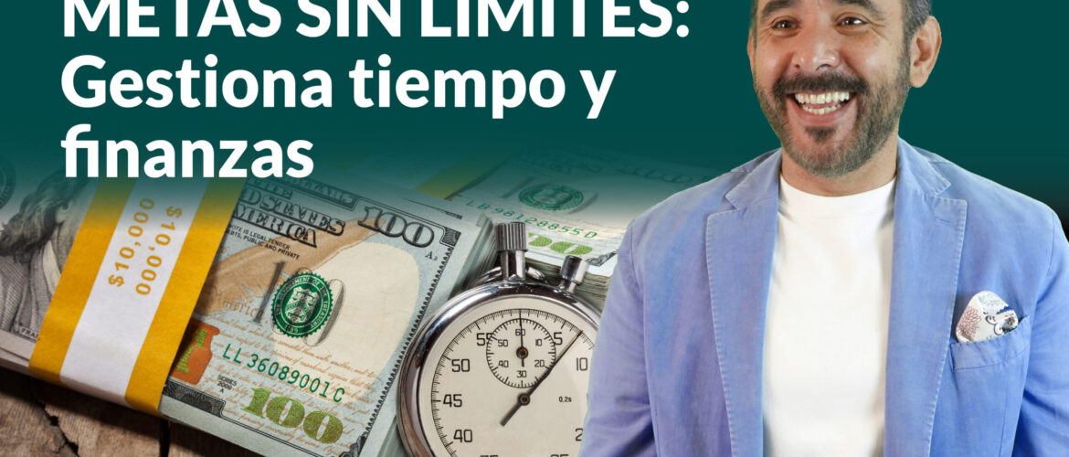 Gestiona tu tiempo y tus finanzas para alcanzar tus metas.